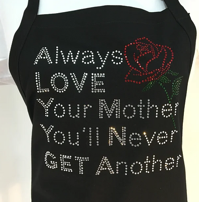 "Always Love Your Mother You'll Never Get Another" Apron