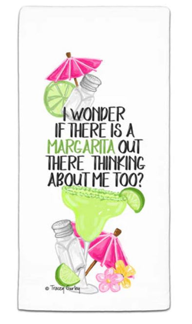 "I wonder if there is a margarita out there thinking about me too?" Kitchen Towel