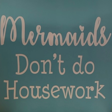 "Mermaids Don't Do Housework" Wooden Sign