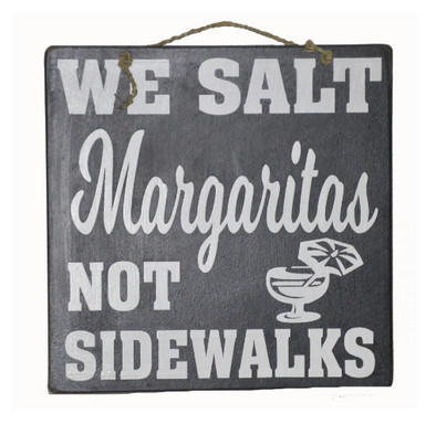 "We Salt Margaritas Not Sidewalks" Sign