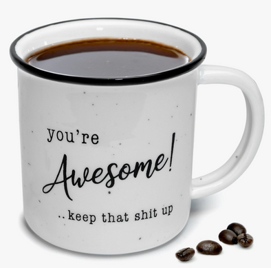 "You're Awesome...Keep that **** Up" Coffee Mug