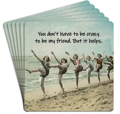 "You Don't Have to be Crazy to be My Friend" Paper Coaster (6 pack)
